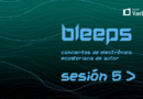 Bleeps: no se pierda la penúltima edición del Festival de música electrónica de autor